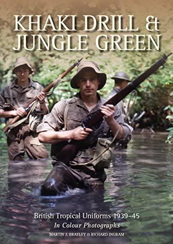 Stock image for Khaki Drill & Jungle Green: British Tropical Uniforms 1939-45 in colour photographs for sale by WorldofBooks
