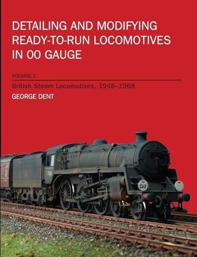 Detailing and Modifying Ready-to-Run Locomotives in 00 Gauge (Volume 2) (9781847971456) by Dent, George