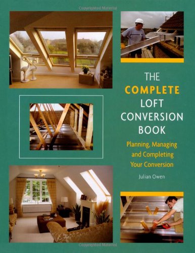 Beispielbild fr The Complete Loft Conversion Book: Planning, Managing and Completing Your Conversion zum Verkauf von ThriftBooks-Dallas