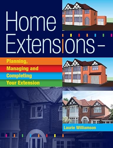 Stock image for Home Extensions : Planning, Managing and Completing Your Extension for sale by Better World Books Ltd