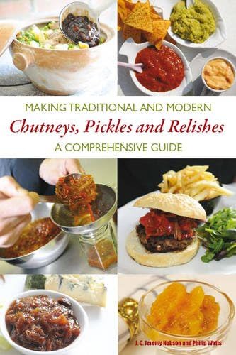 Stock image for Making Traditional and Modern Chutneys, Pickles and Relishes: A Comprehensive Guide for sale by WorldofBooks