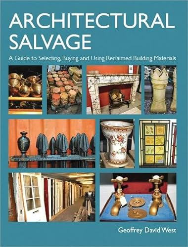 9781847972071: Architectural Salvage: A Guide to Selecting, Buying and Using Reclaimed Building Materials