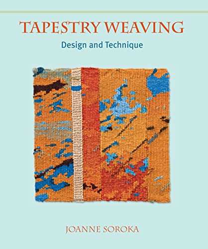 Tapestry Weaving: Design and Technique (9781847972804) by Soroka, Joanne