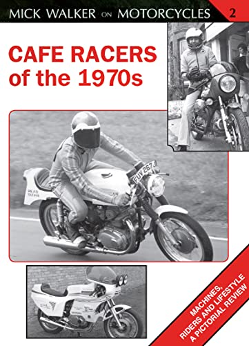 9781847972835: Cafe Racers of the 1970s: Machines, Riders and Lifestyle A Pictorial Review (Mick Walker on Motorcycles, 2)