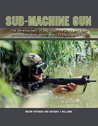 Stock image for Sub-Machine Gun: The Development of Sub-Machine Guns and their Ammunition from World War 1 to the Present Day for sale by Zubal-Books, Since 1961