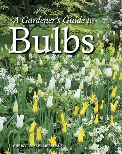 9781847973764: A Gardener's Guide to Bulbs