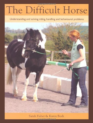 Beispielbild fr The Difficult Horse: Understanding and Solving Riding, Handling and Behavioural Problems zum Verkauf von Front Cover Books