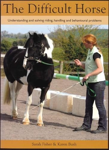 Stock image for The Difficult Horse: Understanding and Solving Riding, Handling and Behavioural Problems for sale by Front Cover Books