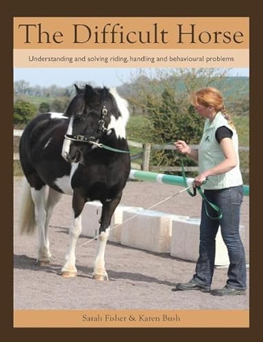 Stock image for The Difficult Horse: Understanding and Solving Riding, Handling and Behavioural Problems for sale by Front Cover Books