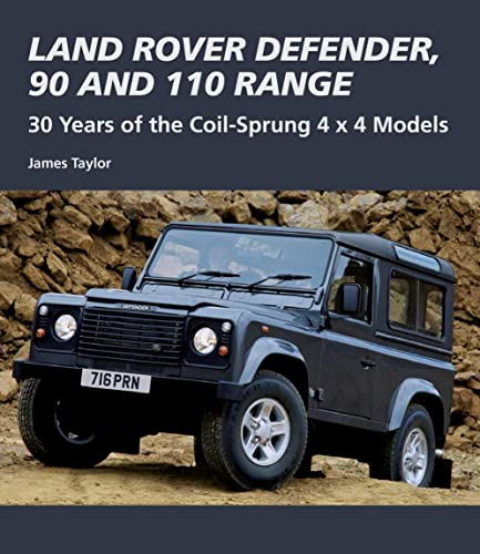 Land Rover Defender, 90 and 110 Range: 30 Years of the Coil-Sprung 4 x 4 Models (Crowood Autoclassics) (9781847974532) by Taylor, James