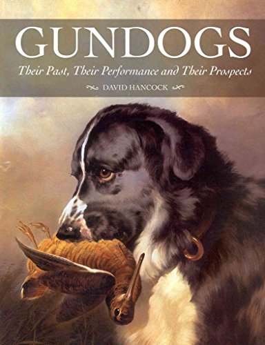 9781847974921: Gundogs: Their Past, Their Performance and Their Prospects
