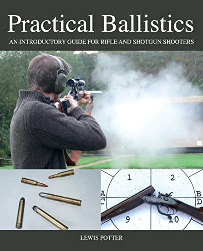 

Practical Ballistics : An Introductory Guide for Rifle and Shotgun Shooters