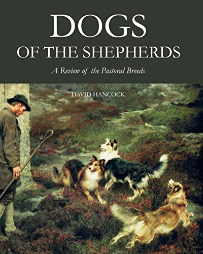 Beispielbild fr Dogs of the Shepherds: A Review of the Pastoral Breeds zum Verkauf von Reuseabook