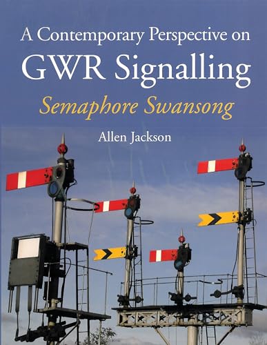 9781847979490: A Contemporary Perspective on GWR Signalling: Semaphore Swansong