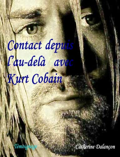 Beispielbild fr Contact depuis l'au-del avec Kurt Cobain (French Edition) zum Verkauf von Books Unplugged