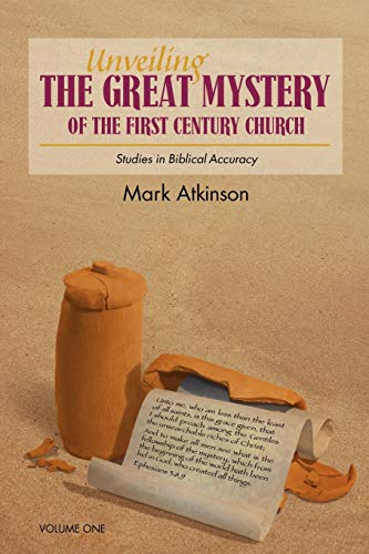 Unveiling The Great Mystery Of The First Century Church Volume One Paperback - Atkinson; Mark