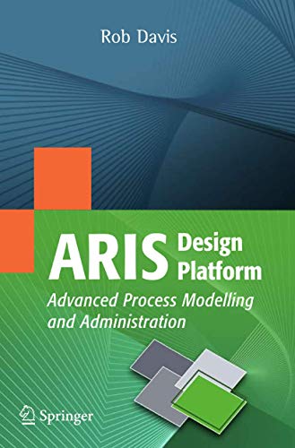 ARIS Design Platform: Advanced Process Modelling and Administration (9781848001107) by Davis, Rob