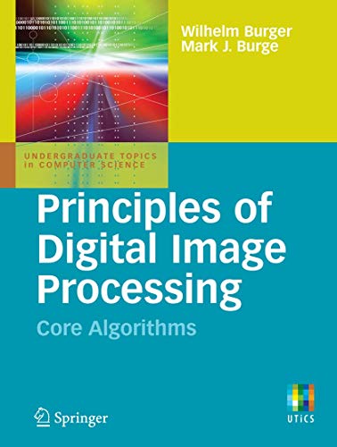 9781848001947: Principles of Digital Image Processing: Core Algorithms (Undergraduate Topics in Computer Science)