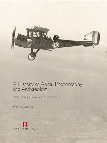 Stock image for History of Aerial Photography and Archaeology: Mata Hari's Glass Eye and Other Stories for sale by WorldofBooks