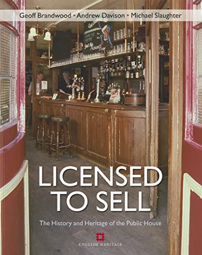 Licensed to Sell: The history and heritage of the public house (English Heritage) (9781848020856) by Brandwood, Geoff; Davison, Andrew; Slaughter, Michael