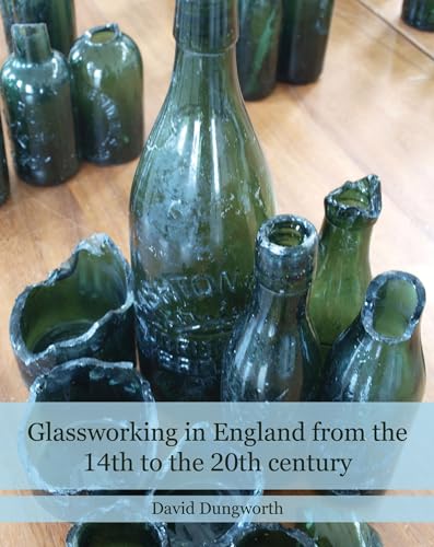 9781848022850: Glassworking in England from the 14th to the 20th Century (Historic England)
