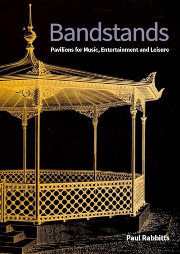 Beispielbild fr Bandstands: Pavilions for Music, Entertainment and Leisure (Historic England) zum Verkauf von Powell's Bookstores Chicago, ABAA