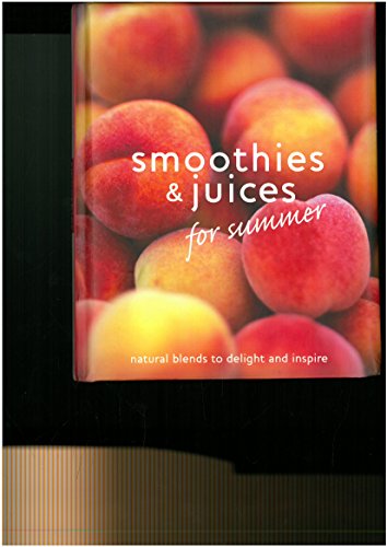 Stock image for SMOOTHIES & JUICES FOR SUMMER NATURAL BLENDS TO DELIGHT AND INSPIRE for sale by Ammareal