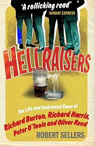 Stock image for hellraisers: The Life and Inebriated Times of Richard Burton, Richard Harris, Peter O'Toole & Oliver Reed for sale by Daedalus Books
