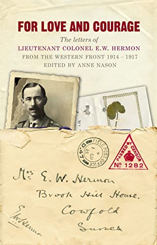 9781848090392: For Love and Courage: The Letters of Lieutenant Colonel E.W. Hermon from the Western Front 1914–1917