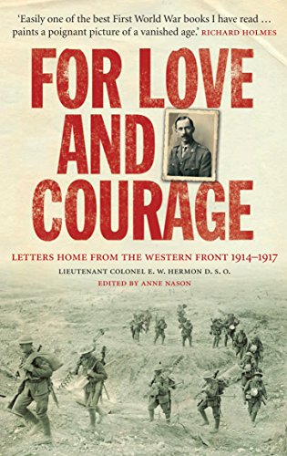 Beispielbild fr For Love and Courage: The Letters of Lieutenant Colonel E.W. Hermon from the Western Front 1914 - 1917 zum Verkauf von WorldofBooks