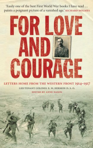 Stock image for For Love and Courage: The Letters of Lieutenant Colonel E.W. Hermon from the Western Front 1914 - 1917 for sale by WorldofBooks