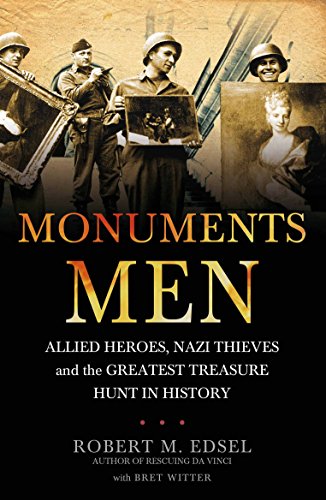 The Monuments Men: Allied Heroes, Nazi Thieves and the Greatest Treasure Hunt in History - M. Edsel, Robert