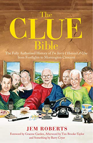 Imagen de archivo de The Clue Bible: The Fully Authorised History of 'I'm Sorry I Haven't A Clue', from Footlights to Mornington Crescent a la venta por WorldofBooks