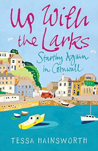 Stock image for Up With the Larks: Starting Again in Cornwall for sale by WorldofBooks