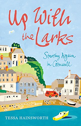 Stock image for Up With the Larks: Starting Again in Cornwall for sale by AwesomeBooks