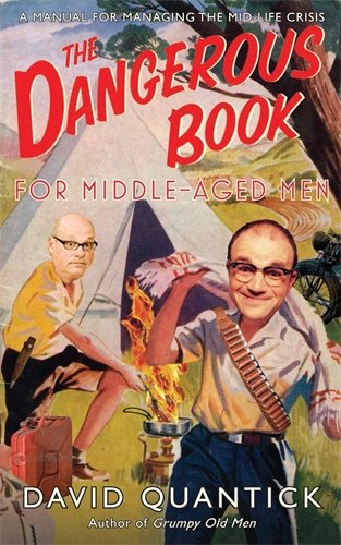 Beispielbild fr The Dangerous Book for Middle-Aged Men: A Manual for Managing Mid-Life Crisis zum Verkauf von WorldofBooks