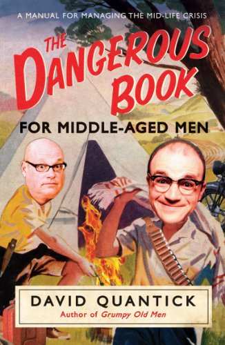 Stock image for The Dangerous Book for Middle-Aged Men: A Manual for Managing Mid-Life Crisis for sale by WorldofBooks