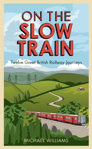 Beispielbild fr On The Slow Train: Twelve Great British Railway Journeys zum Verkauf von WorldofBooks