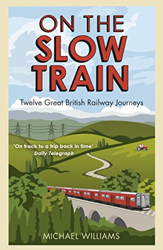 9781848092082: On The Slow Train: Twelve Great British Railway Journeys