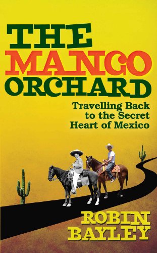 Stock image for The Mango Orchard: Travelling Back to the Secret Heart of Mexico for sale by AwesomeBooks