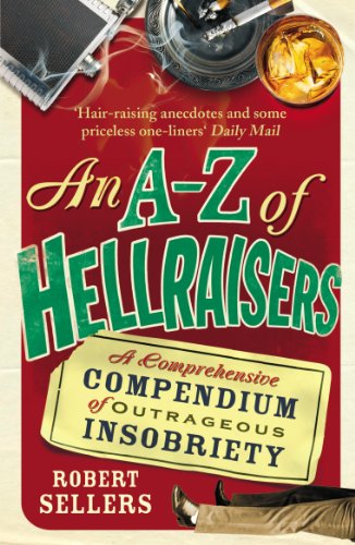 9781848092464: An A-Z of Hellraisers: A Comprehensive Compendium of Outrageous Insobriety