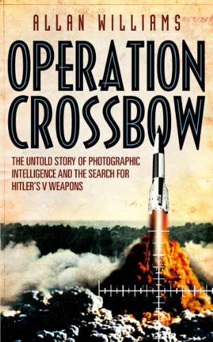 Stock image for Operation Crossbow: The Untold Story of Photographic Intelligence and the Search for Hitler's V Weapons for sale by MusicMagpie