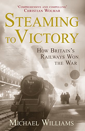 9781848093140: Steaming to Victory: How Britain's Railways Won the War