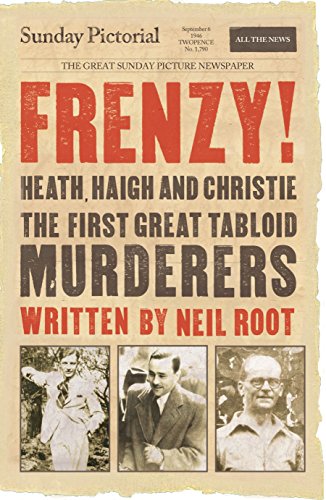 Stock image for Frenzy!: Heath, Haigh & Christie: The First Great Tabloid Murderers for sale by WorldofBooks