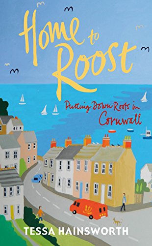 Stock image for Home to Roost: Putting Down Roots in Cornwall for sale by AwesomeBooks