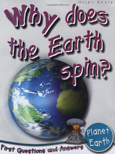 9781848102293: Planet Earth: Why Does The Earth Spin? (First Questions And Answers) (First Q&A) by Miles Kelly Publishing (2010-01-01)