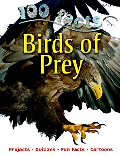 Beispielbild fr 100 Facts Birds of Prey- Hawks, Eagles, Ornithology, Educational Projects, Fun Activities, Quizzes and More! zum Verkauf von Gulf Coast Books