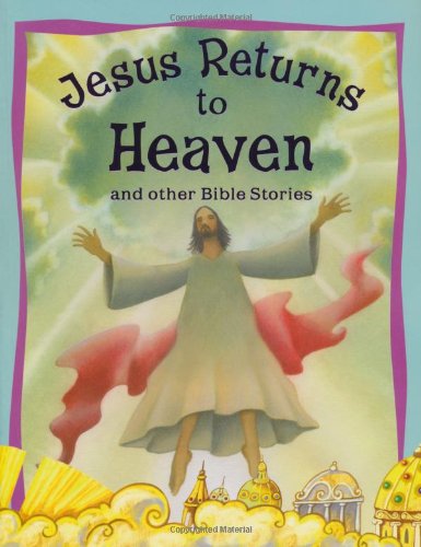 Stock image for Jesus Returns to Heaven and Other Bible Stories for sale by Better World Books: West