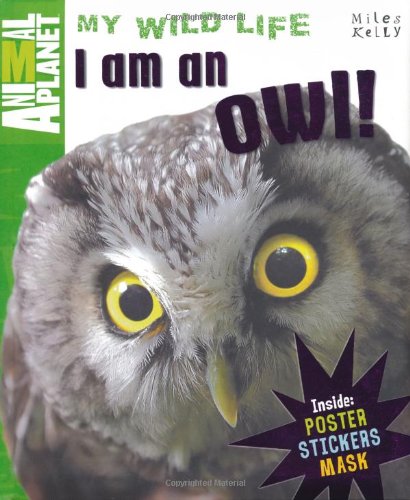 9781848106215: I am an Owl (Animal Planet My Wild Life)