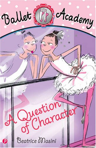 Stock image for Ballet Academy: A Question of Character: Bk.2 for sale by WorldofBooks